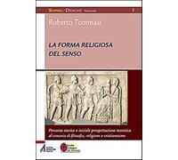 La forma religiosa del senso. Al crocevia di filosofia, religione e cristi...