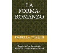 LA FORMA-ROMANZO: Saggio sull'evoluzione del romanzo come forma letteraria