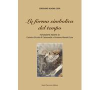 La forma simbolica del tempo. Fotografie inedite di Casimiro Piccolo di Ca...