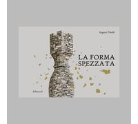 La forma spezzata. Ediz. illustrata - Tibaldi Eugenio