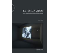 La forma video: Tra cinema e arti visive dopo il digitale [Paperback] [Mar 06, 2