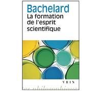 La Formation De L'esprit Scientifique: Contribution a Une Psychanalyse De La Connaissance