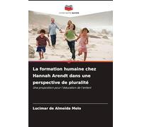 La formation humaine chez Hannah Arendt dans une perspective de pluralité: Une proposition pour l'éducation de l'enfant