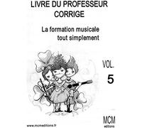 La Formation Musicale Tout Simplement Livret Professeur corrigé + CD Vol 5