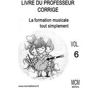 La Formation Musicale Tout Simplement Livret Professeur corrigé + CD Vol 6