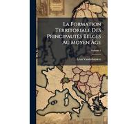 La Formation Territoriale Des PrincipautÃ(c)s Belges Au Moyen Âge