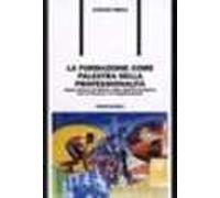 La formazione come palestra della professionalità. Guida pratica all'utilizzo delle attività formative per le persone e le organizzazioni