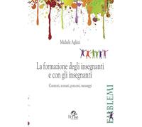 La formazione degli insegnanti e con gli insegnanti. Contesti, scenari, percorsi, messaggi