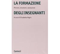 La formazione degli insegnanti. Percorsi, strumenti, valutazione
