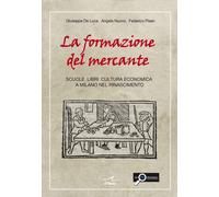 La Formazione del Mercante. Scuole, Libri, Cultura Economica a Milano nel Rinasc