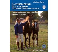 La formazione del puledro secondo il metodo naturale. Come stabilire una sana relazione fra uomo e cavallo. Ediz. ampliata