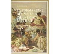 La formazione del sistema industriale lecchese. Un modello precoce di sviluppo produttivo e sociale