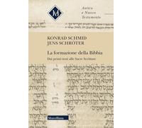 LA FORMAZIONE DELLA BIBBIA - SCHMID KONRAD, SCHROTER JENS - Morcelliana