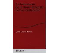 La formazione della irigente nel Sei-Settecento - Brizzi G. Paolo