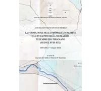 La formazione della proprietà borghese e lo sviluppo della mezzadria nell'Abruzzo teramano (secoli XVIII-XIX). Atti del Convegno di studi storici. Teramo, 1° giugno 2024