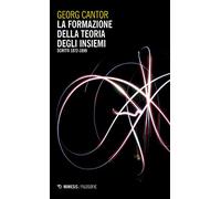 La formazione della teoria degli insiemi (scritti 1872-1899). Nuova ediz.