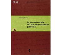 La formazione delle raccolte nelle biblioteche pubbliche. Dall'analisi dei bisogni allo sviluppo delle collezioni