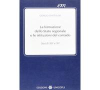 La formazione dello Stato regionale e le istituzioni del contado. Secoli XIV e XV