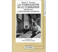 La formazione di Le Corbusier. Idealismo e movimento moderno