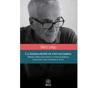La formazione di uno sguardo. Marco Bellocchio e l'inesauribile dialogo tra cinema e vita