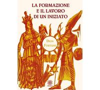 Libri Dion Fortune - La Formazione E Il Lavoro Di Un Iniziato