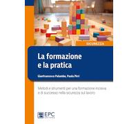 La formazione e la pratica. Metodi e strumenti per una formazione incisiva e di successo nella sicurezza sul lavoro