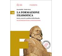 La formazione filosofica. Per le Scuole superiori. Con e-book. Con espansione online. Da Schopenhauer al pragmatismo-Dalla seconda rivoluzione scientifica (Vol. 3)