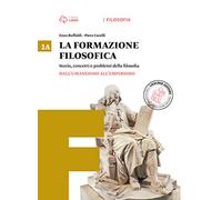 La formazione filosofica. Per le Scuole superiori. Con e-book. Con espansione online. Dall'umanesimo all'empirismo-Dall'illuminismo all'idealismo (Vol. 2)