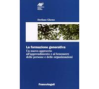 La formazione generativa. Un nuovo approccio all'apprendimento e al benessere delle persone e delle organizzazioni