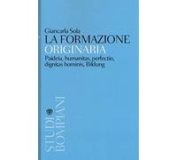 La formazione originaria. Paideia, humanitas, perfectio, dignitas hominis, Bildung