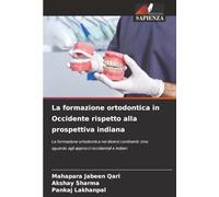 La formazione ortodontica in Occidente rispetto alla prospettiva indiana: La formazione ortodontica nei diversi continenti: Uno sguardo agli approcci occidentali e indiani