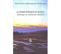 La forme poétique du monde: Anthologie du romantisme allemand