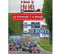 La Formula 1 a Imola. Storia dei Gran Premi dal 1963 al 2006. Ediz. illustrata