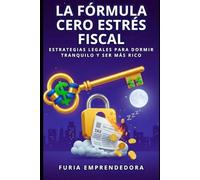 La Fórmula Cero Estrés Fiscal: Estrategias Legales para Dormir Tranquilo y Ser Más Rico