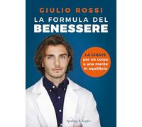Libri Giulio Rossi - La Formula Del Benessere. La Chiave Per Un Corpo E Una Ment