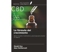 La fórmula del crecimiento: Aplicar modelos matemáticos y psicología para ampliar su negocio