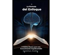 La Fórmula del Enfoque: 4 Hábitos Diarios para una Concentración Inquebrantable