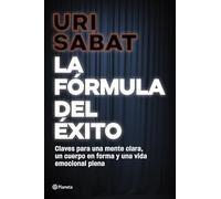 La fórmula del éxito: Claves para una mente clara, un cuerpo en forma y una vida emocional plena