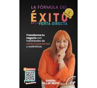 La Fórmula del Éxito en la Venta Directa: Transforma tu negocio con habilidades de venta impactantes y auténticas.