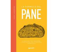La formula del pane. Il metodo per imparare l'arte della panificazione dom...