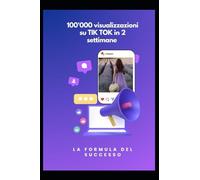La formula del SUCCESSO: Come Raggiungere 100.000 Visualizzazioni su TIK TOK in solamente 2 Settimane