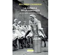 La formula della longevità. Vite che hanno allungato la nostra