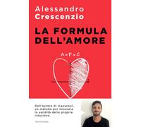 La formula dell'amore. Un percorso verso una relazione più felice e appaga...