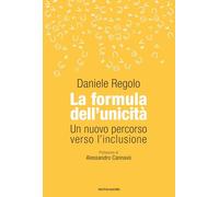 Libri Daniele Regolo - La Formula Dell'unicita. Un Nuovo Percorso Verso L'inclus