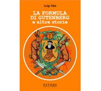 La formula di Gutenberg e altre storie - 2025 - Pathos Edizioni