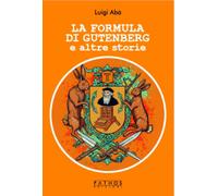 La formula di Gutenberg e altre storie [Paperback] [May 10, 2025] Abà, Luigi