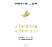 La formula di Socrate. Conosci te stesso e diventa chi sei