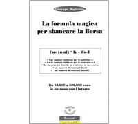 La formula magica per sbancare la borsa. Da 10.000 a 60.000 euro in un anno con