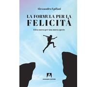 La formula per la felicità. Etica nuova per una nuova specie