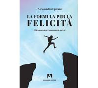 La formula per la felicità. Etica nuova per una nuova specie